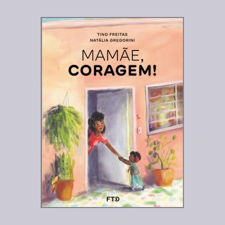 Mamãe, coragem!
